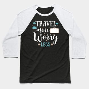 Travel more, worry less t-shirt. Travel and adventures Baseball T-Shirt